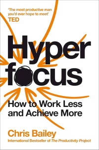 Image of Hyperfocus : How To Work Less And Achieve More