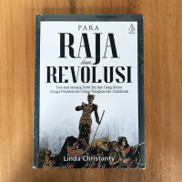 Image of Para Raja dan Revolusi : Esai-esai tentang Dewi Ibu dan Geng Motor hingga Persekutuan Orang Tionghoa dan Globalisasi